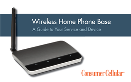 Wireless Home Phone Base a Guide to Your Service and Device 2 TABLE of CONTENTS