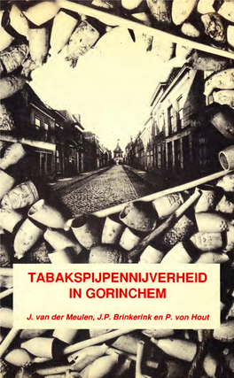 Tabakspijpennijverheid in Gorinchem: Een Inventarisatie Van De Pijpenmakers En Hun Produkten Gedurende Een Periode Van 200 Jaar/ J