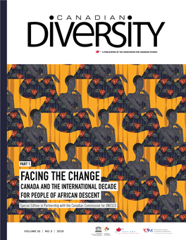 FACING the CHANGE CANADA and the INTERNATIONAL DECADE for PEOPLE of AFRICAN DESCENT Special Edition in Partnership with the Canadian Commission for UNESCO