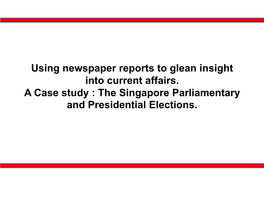 Using Newspaper Reports to Glean Insight Into Current Affairs. a Case Study : the Singapore Parliamentary and Presidential Elections