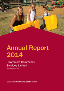 Annual Report 2014 Strathmore Community Services Limited ABN 84 096 122 459