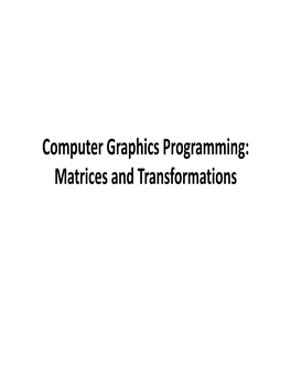 Computer Graphics Programming: Matrices and Transformations Outline