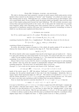 Math 396. Interior, Closure, and Boundary We Wish to Develop Some Basic Geometric Concepts in Metric Spaces Which Make Precise C