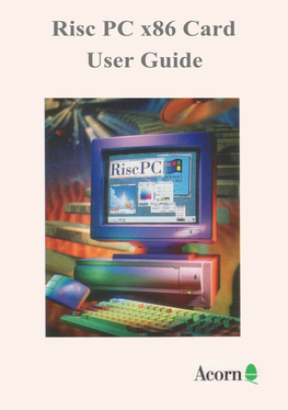 Risc PC X86 Card User Guide Risc PC X86 Card User Guide Copyright © 1995 Acorn Computers Limited