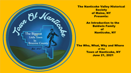 The Nanticoke Valley Historical Society of Maine, NY Presents