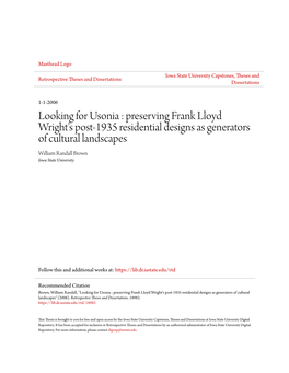 Looking for Usonia : Preserving Frank Lloyd Wright's Post-1935 Residential Designs As Generators of Cultural Landscapes William Randall Brown Iowa State University