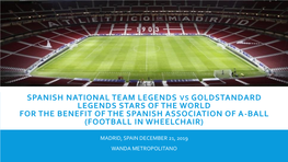 Spanish National Team Legends Vs Goldstandard Legends Stars of the World for the Benefit of the Spanish Association of A-Ball (Football in Wheelchair)