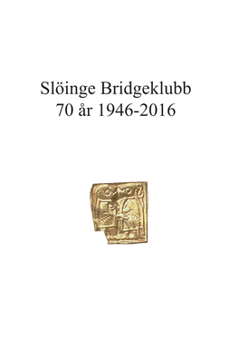 Slöinge Bridgeklubb 70 År 1946-2016 Bilden På Första Sidan Föreställer En Sk Guldgubbe