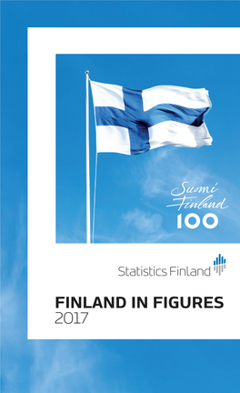 FINLAND in FIGURES 2017 ISSN 2242−8496 (Pdf) ISBN 978−952−244−577−3 (Pdf) ISSN 0357−0371 (Print) ISBN 978−952−244−576−6 (Print) Product Number 3056 (Print)