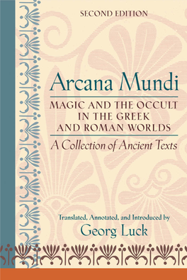Arcana Mundi : Magic and the Occult in the Greek and Roman Worlds : a Collection of Ancient Texts / Translated, Annotated, and Introduced by Georg Luck