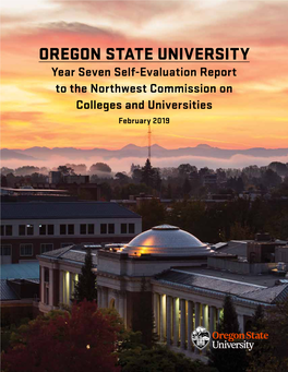 OREGON STATE UNIVERSITY Year Seven Self-Evaluation Report to the Northwest Commission on Colleges and Universities February 2019 EDWARD RAY, President