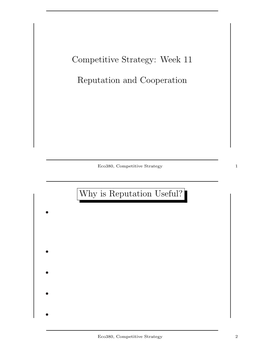 Competitive Strategy: Week 11 Reputation and Cooperation Why Is