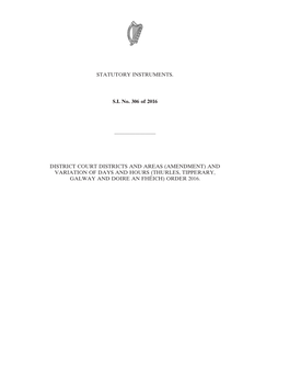 STATUTORY INSTRUMENTS. S.I. No. 306 of 2016 ———————— DISTRICT COURT DISTRICTS and AREAS (AMENDMENT) and VARIATIO