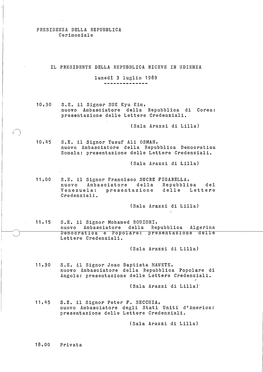 PRESIDENZA DELLA REPUBBLICA Cerimoniale IL PRESIDENTE DELLA REPUBBLICA RICEVE in UDIENZA Lunedì 3 Luglio 1989 10,30 S.E. Il