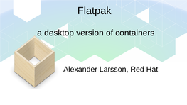 Flatpak a Desktop Version of Containers