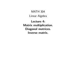 Matrix Multiplication. Diagonal Matrices. Inverse Matrix. Matrices