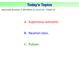 Today's Topics A. Supernova Remnants. B. Neutron Stars. C