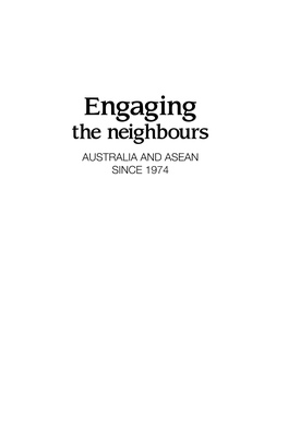 Engaging the Neighbours AUSTRALIA and ASEAN SINCE 1974