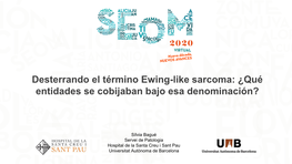 Desterrando El Término Ewing-Like Sarcoma: ¿Qué Entidades Se Cobijaban Bajo Esa Denominación?