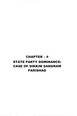 CHAPTER-4 STATE PARTY DOMINANCE: CASE of SIKKIM SANGRAM PARIS HAD CHAPTER 4 State Party Dominance: Case of Sikkim Sangram Parishad