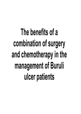 The Benefits of a Combination of Surgery and Chemotherapy in the Management of Buruli Ulcer Patients Authors & Institutions