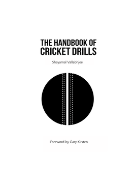 THE HANDBOOK of CRICKET DRILLS Shayamal Vallabhjee the Handbook of Cricket Drills 3