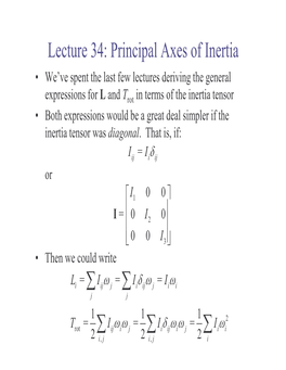 Lecture 34: Principal Axes of Inertia • We’Ve Spent the Last Few Lectures Deriving the General