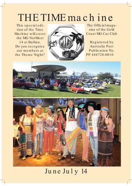 THE TIME Machine This Special Edi- the Official Maga- Tion of the Time Zine of the Gold Machine Will Cover Coast MG Car Club the MG Natmeet 14 at Ballina