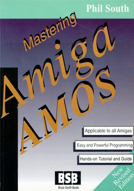 Mastering Amiga AMOS to Phil South ISBN: 1-873308-19-1 Revised Edition: May 1993 (Previously Published October 1992 Under ISBN: 1-873308-12-4)