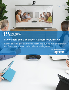 Evaluation of the Logitech Conferencecam Kit Hands-On Testing of a Hardware / Software Bundle That Adds Group Conferencing to Small and Medium Meeting Rooms