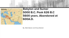 Babylon and Sumer 5000 B.C. Peak 626 B.C 5600 Years. Abandoned at 600A.D