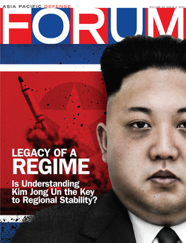 LEGACY of a REGIME Is Understanding Kim Jong Un the Key to Regional Stability? APDF TABLE of CONTENTS VOLUME 40, ISSUE 4 Features
