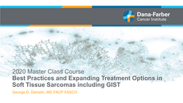 2020 Master Class Course Best Practices and Expanding Treatment Options in Soft Tissue Sarcomas Including GIST George D