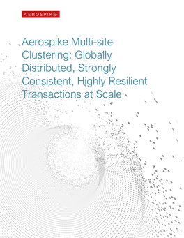 Aerospike Multi-Site Clustering: Globally Distributed, Strongly Consistent, Highly Resilient