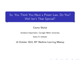 So, You Think You Have a Power Law, Do You? Well Isn't That Special?
