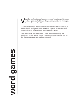 Vocabulary Can Be Reinforced by Using a Variety of Game Formats. Focus May Be Placed Upon Word Building, Spelling, Meaning, Soun