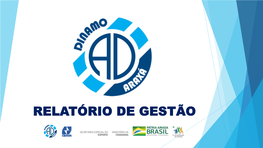 RELATÓRIO DE GESTÃO O Presente Relatório Se Propõe a Apresentar As Ações Realizadas Pela Equipe Técnica Da Associação Esportiva Dínamo Esporte Clube