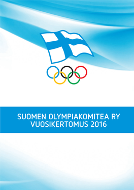 SUOMEN OLYMPIAKOMITEA RY VUOSIKERTOMUS 2016 Suomen Olympiakomitea Ry Radiokatu 20 00240 Helsinki Puh