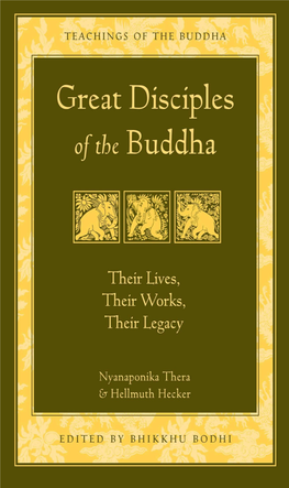 Great Disciples of the Buddha GREAT DISCIPLES of the BUDDHA THEIR LIVES, THEIR WORKS, THEIR LEGACY