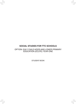 Social Studies for Ttc Schools Option: Ealy Child Hood and Lower Primary Education (Eclpe) Year One