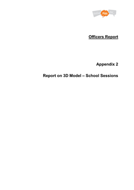 Officers Report Appendix 2 Report on 3D Model – School Sessions