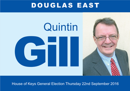 Quintin Gill House of Keys General Election Thursday 22Nd September 2016 WE NEED POLITICIANS with COMMITMENT, INDEPENDENCE and EXPERIENCE