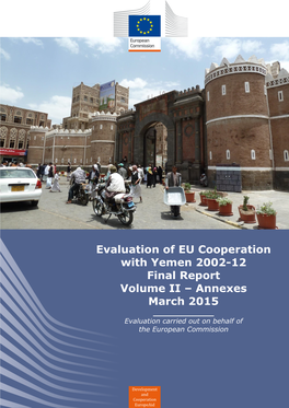 Evaluation of EU Cooperation with Yemen 2002-12 Final Report Volume II – Annexes March 2015 ______Evaluation Carried out on Behalf of the European Commission