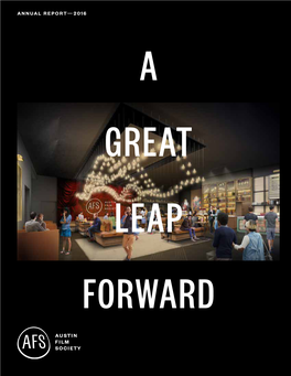 ANNUAL REPORT — 2016 a GREAT LEAP FORWARD Austin Film Society 1901 East 51St Street Austin, TX 78723 512.322.0145 Austinfilm.Org to OUR STAKEHOLDERS