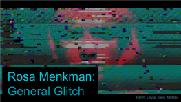 Rosa Menkman: General Glitch Falyn, Olivia, Jane, Mutesi Biography