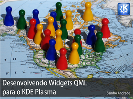 Desenvolvendo Widgets QML Para O KDE Plasma Sandro Andrade
