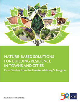 NATURE-BASED SOLUTIONS for BUILDING RESILIENCE in TOWNS and CITIES Case Studies from the Greater Mekong Subregion