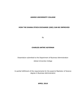 ASHESI UNIVERSITY COLLEGE HOW the GHANA STOCK EXCHANGE (GSE) CAN BE IMPROVED by CHARLES ANTWI AGYEMAN Dissertation Submitted To