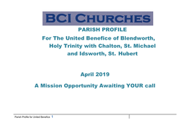 PARISH PROFILE for the United Benefice of Blendworth, Holy Trinity with Chalton, St