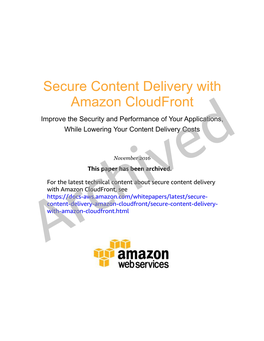 Secure Content Delivery with Amazon Cloudfront Improve the Security and Performance of Your Applications, While Lowering Your Content Delivery Costs